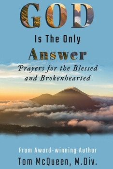 Paperback God Is The Only Answer: Prayers for the Blessed and Brokenhearted Book