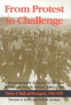 Hardcover From Protest to Challenge, Volume 5: A Documentary History of African Politics in South Africa, 1882a 1990: Nadir and Resurgence, 1964a 1979 Book