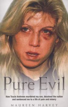 Paperback Pure Evil - How Tracie Andrews murdered my son, decieved the nation and sentenced me to a life of pain and misery Book