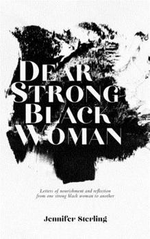 Paperback Dear Strong Black Woman: Letters of Nourishment and Reflection from One Strong Black Woman to Another Book