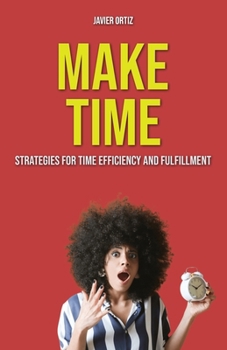 Paperback Make Time: Strategies for Time Efficiency and Fulfillment Book