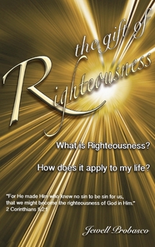 Paperback The Gift Of Righteousness: What Is Righteousness? Book