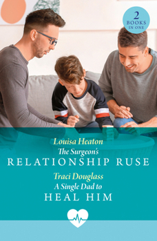 Surgeons Relationship Ruse Pb: The Surgeon's Relationship Ruse / A Single Dad to Heal Him