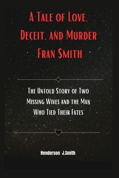 Paperback A Tale of Love, Deceit, and Murder Fran Smith: The Untold Story of Two Missing Wives and the Man Who Tied Their Fates Book