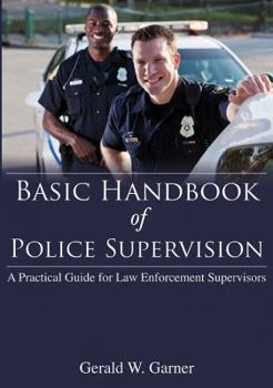 Paperback Basic Handbook of Police Supervision: A Practical Guide for Law Enforcement Supervisors Book