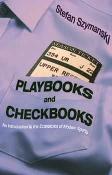 Paperback Playbooks and Checkbooks: An Introduction to the Economics of Modern Sports Book