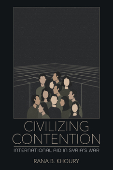 Paperback Civilizing Contention: International Aid in Syria's War Book