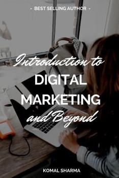 Paperback Introduction to Digital Marketing and Beyond: Master Digital Marketing & Grow Your Business: Seo, Social Media Marketing, Google Analytics & More Book