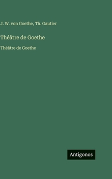 Théâtre de Goethe: Théâtre de Goethe (French Edition)