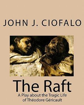 Paperback The Raft: A Play about the Tragic Life of Théodore Géricault Book