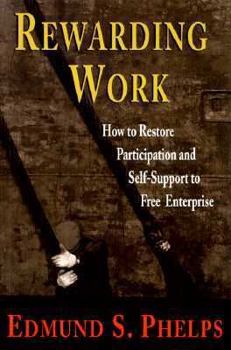 Hardcover Rewarding Work: How to Restore Participation and Self-Support to Free Enterprise Book