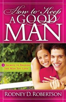 Paperback How to Keep a Good Man: 5 Secrets to Keeping the Man You Love Book