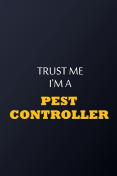 Paperback Trust Me I'm A Pest controller Notebook - Funny Pest controller Gift: Lined Notebook / Journal Gift, 100 Pages, 6x9, Soft Cover, Matte Finish Book