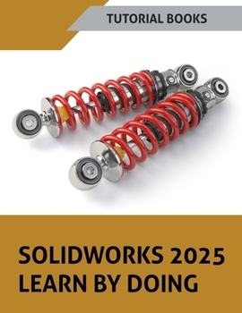 Paperback SOLIDWORKS 2025 Learn By Doing: Sketching, Part Modeling, Assembly, Drawings, Sheet metal, Surface Design, Mold Tools, Weldments, Model-based Dimensio Book