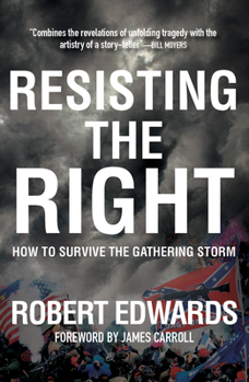 Paperback Resisting the Right: How to Survive the Gathering Storm Book