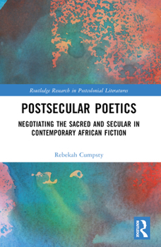 Paperback Postsecular Poetics: Negotiating the Sacred and Secular in Contemporary African Fiction Book