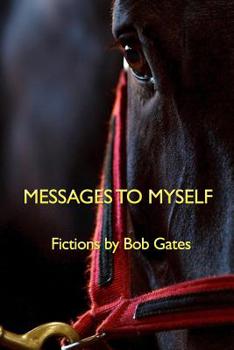 Paperback Messages to Myself: Fictions by Bob Gates Book