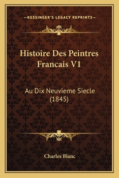 Paperback Histoire Des Peintres Francais V1: Au Dix Neuvieme Siecle (1845) [French] Book