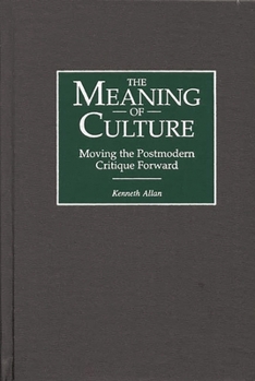 Hardcover The Meaning of Culture: Moving the Postmodern Critique Forward Book