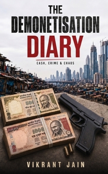 The Demonetisation Diary: Cash, Crime & Chaos