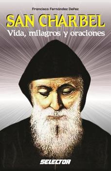 San Charbel: vida, milagros y oraciones