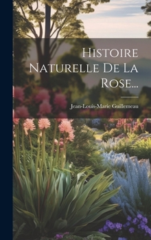 Hardcover Histoire Naturelle De La Rose... [French] Book