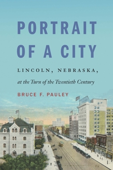 Paperback Portrait of a City: Lincoln, Nebraska, at the Turn of the Twentieth Century Book