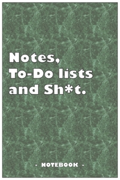 Notes, To-do lists and Sh*t - Notebook to write down your notes and organize your tasks: 6"x9" notebook with 110 blank lined pages