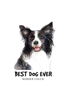 Best Dog Ever Border Collie: Blank Lined Paper Sketchbook Notebook Composition Journal Pretty Cute Dog Lover Gift Breeds Writing Workbook for Girls ... Home College Writing Notes Watercolor Art 4