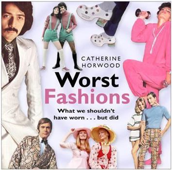 Paperback Worst Fashions: What We Shouldn't Have Worn... But Did Book