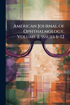Paperback American Journal of Ophthalmology, Volume 2, issues 6-12 Book