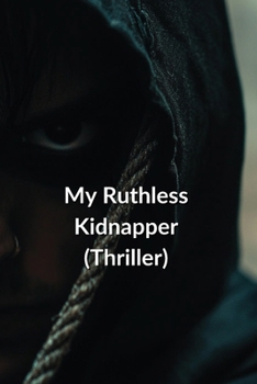 My Ruthless Kidnapper (Thriller)
