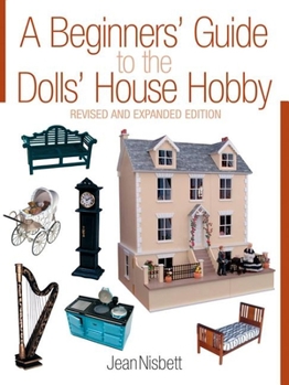 Paperback A Beginners' Guide to the Dolls' House Hobby: Revised and Expanded Edition Book