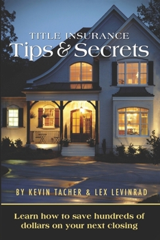 Paperback Title Insurance Tips and Secrets: Learn How To Save Hundreds Of Dollars On Your Next Closing Book