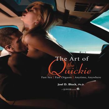 Paperback The Art of the Quickie: Fast Sex, Fast Orgasm, Anytime, Anywhere Book