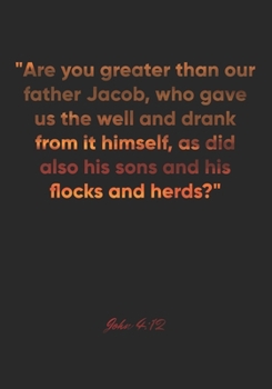 John 4:12 Notebook: "Are you greater than our father Jacob, who gave us the well and drank from it himself, as did also his sons and his flocks and ... Christian Journal/Diary Gift, Doodle Present
