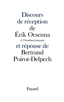 Paperback Discours de réception de Erik Orsenna à l'Académie française et réponse de Bertrand Poirot-Delpech [French] Book