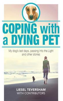 Paperback Coping with a Dying Pet: My Dog's Last Days, Passing into the Light and other stories Book