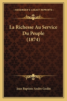 Paperback La Richesse Au Service Du Peuple (1874) [French] Book