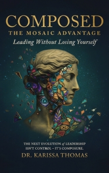 Composed : A Mosaic Advantage to Lead Without Losing Yourself