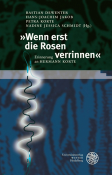 Wenn Erst Die Rosen Verrinnen: Erinnerung an Hermann Korte