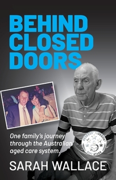 Paperback Behind Closed Doors: One Family's Journey through the Australian Aged Care System Book