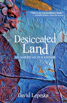 Paperback Desiccated Land: An American in Kashmir Book