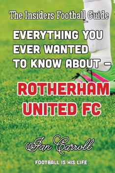 Paperback Everything You Ever Wanted to Know About - Rotherham United FC Book