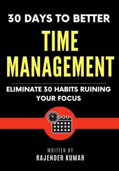 Paperback 30 Days to Better Time Management: Eliminate 30 Habits Ruining Your Focus Book
