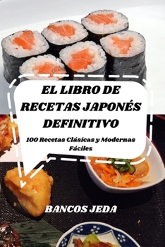 Paperback El Libro de Recetas Japon?s Definitivo: 100 Recetas Cl?sicas y Modernas F?ciles [Spanish] Book