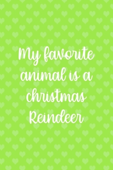 My Favorite Animal Is A Christmas Reindeer: Notebook Journal Composition Blank Lined Diary Notepad 120 Pages Paperback Green Heart Reindeer