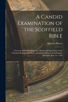 Paperback A Candid Examination of the Scoffield Bible: A Lecture Delivered Before the Ministerial Association of the Christian Reformed Church, at Calvin Colleg Book