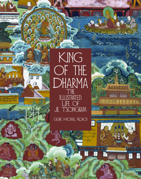 Paperback King of the Dharma: The Illustrated Life of Je Tsongkapa, Teacher of the First Dalai Lama Book