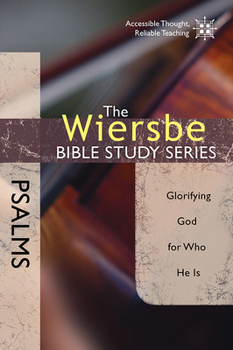 Psalms: Glorifying God for Who He Is - Book #17 of the Wiersbe Bible Study